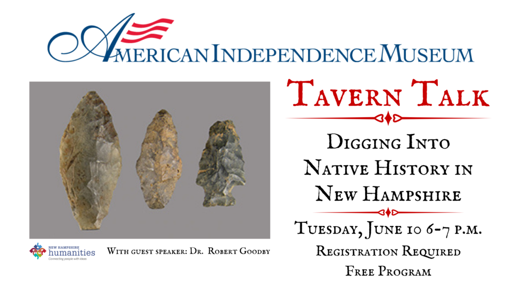 Tavern Talk Digging Into Native History in New Hampshire Tuesday, June 10 6-7 p.m. Registration Required Free Program